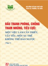 Đấu tranh phòng, chống tham nhũng, tiêu cực Một việc làm cần thiết, tất yếu một xu thế không thể đảo ngược (Tập 1)